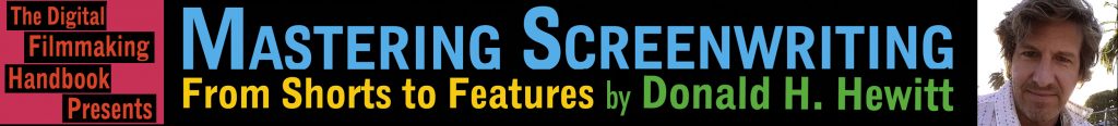 The Digital Filmmaking Handbook Presents, Mastering Screenwriting: From Shorts to Features, by Donald H. Hewitt